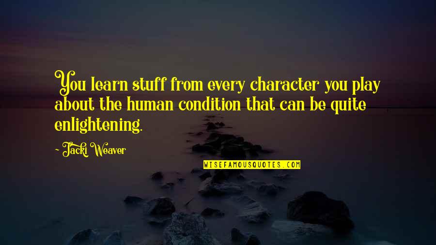 Hege Favourite Quotes By Jacki Weaver: You learn stuff from every character you play Hege Favourite Quotes By Jacki Weaver: You learn stuff from every character you play