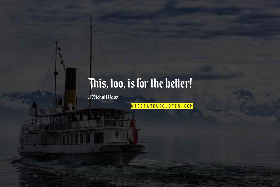 Hege Favourite Quotes By Michal Maoz: This, too, is for the better! Hege Favourite Quotes By Michal Maoz: This, too, is for the better!