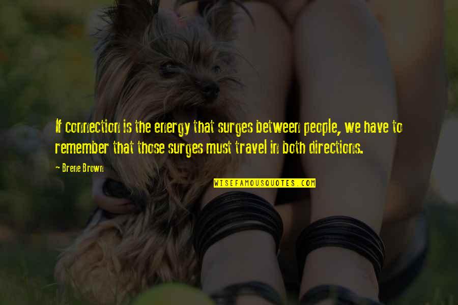 Hegedis Jutarnji Quotes By Brene Brown: If connection is the energy that surges between Hegedis Jutarnji Quotes By Brene Brown: If connection is the energy that surges between
