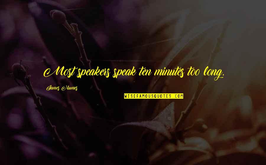 Hegedos Gy Rgyi Quotes By James Humes: Most speakers speak ten minutes too long. Hegedos Gy Rgyi Quotes By James Humes: Most speakers speak ten minutes too long.