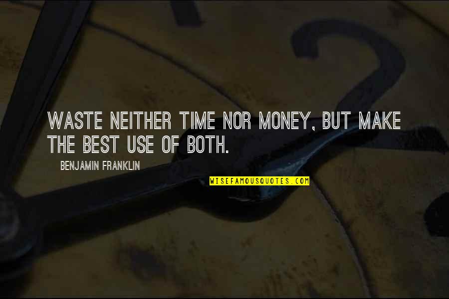 Hegedu Ic Quotes By Benjamin Franklin: Waste neither time nor money, but make the