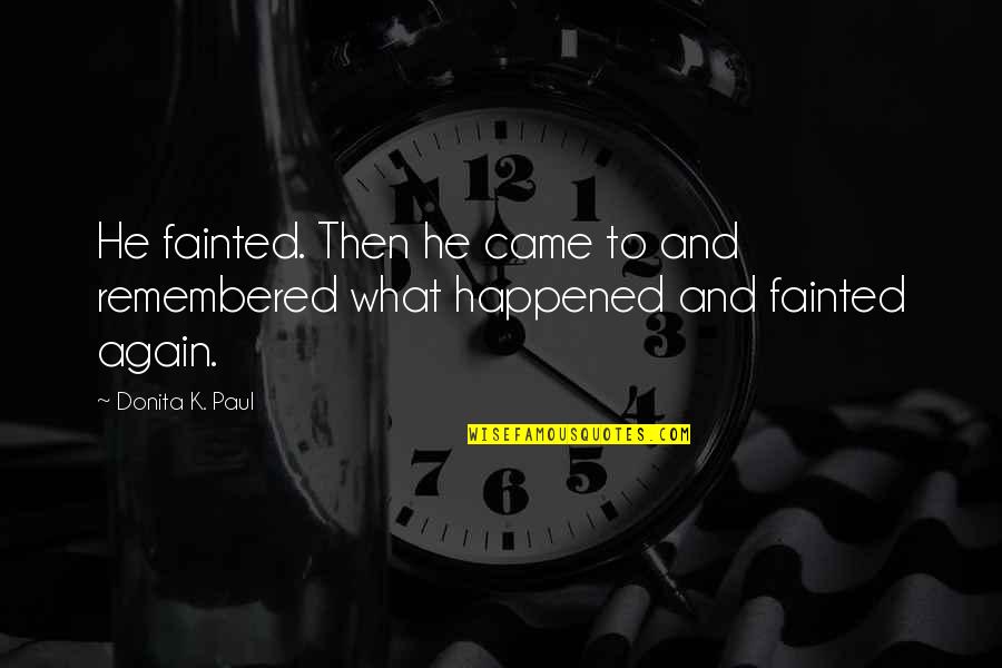 Hegedu Ic Quotes By Donita K. Paul: He fainted. Then he came to and remembered