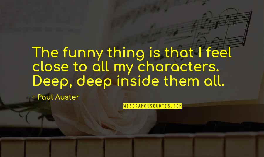 Hegedu Ic Quotes By Paul Auster: The funny thing is that I feel close