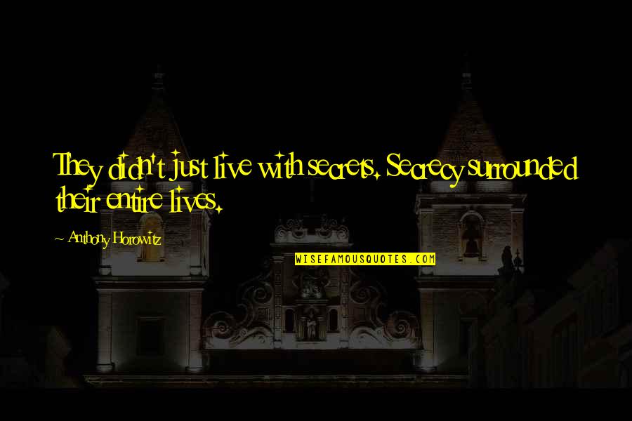 Hegedus Hardscape Quotes By Anthony Horowitz: They didn't just live with secrets. Secrecy surrounded
