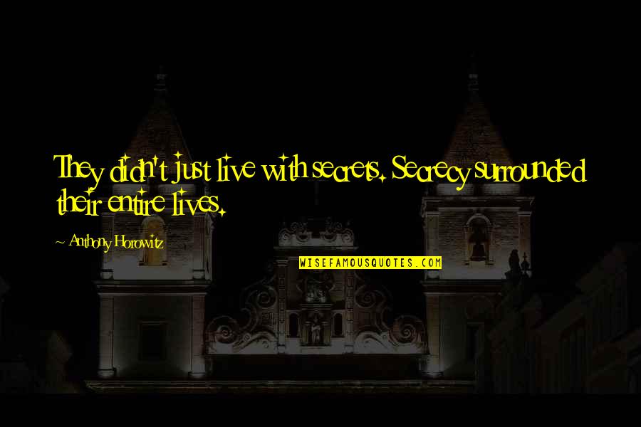 Hegedus Hardscape Quotes By Anthony Horowitz: They didn't just live with secrets. Secrecy surrounded Hegedus Hardscape Quotes By Anthony Horowitz: They didn't just live with secrets. Secrecy surrounded