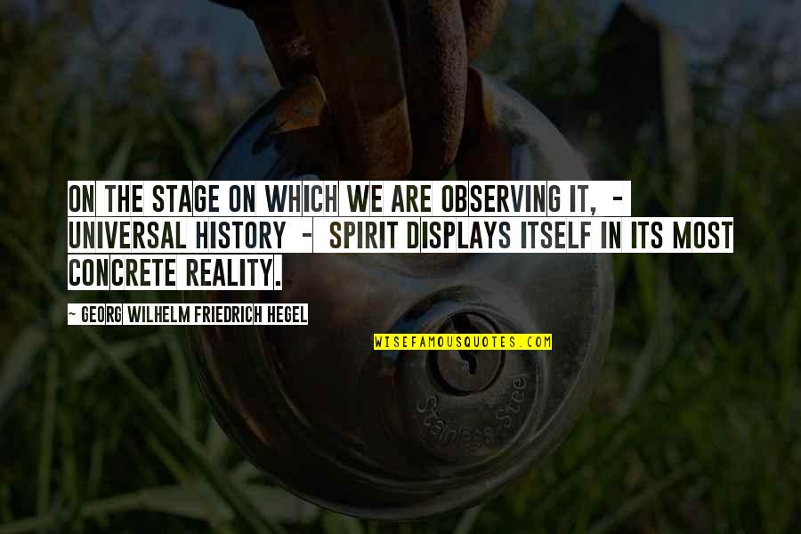 Hegel History Quotes By Georg Wilhelm Friedrich Hegel: On the stage on which we are observing
