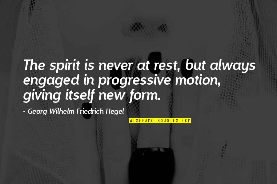 Hegel Quotes By Georg Wilhelm Friedrich Hegel: The spirit is never at rest, but always