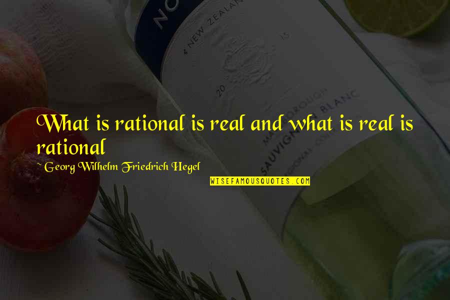 Hegel Quotes By Georg Wilhelm Friedrich Hegel: What is rational is real and what is