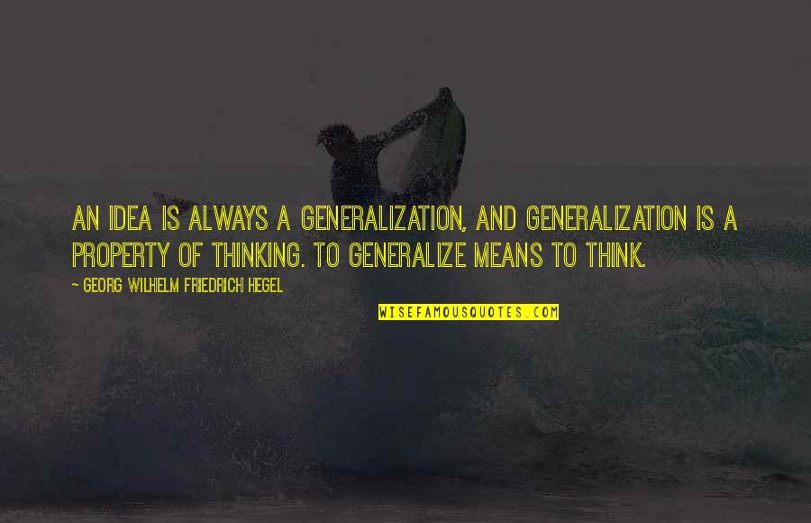 Hegel Quotes By Georg Wilhelm Friedrich Hegel: An idea is always a generalization, and generalization