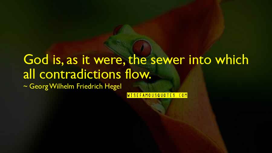 Hegel Quotes By Georg Wilhelm Friedrich Hegel: God is, as it were, the sewer into