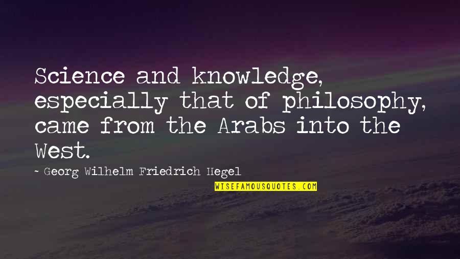 Hegel Quotes By Georg Wilhelm Friedrich Hegel: Science and knowledge, especially that of philosophy, came