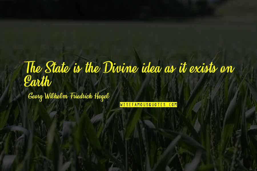 Hegel Quotes By Georg Wilhelm Friedrich Hegel: The State is the Divine idea as it