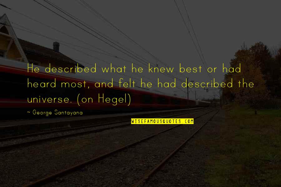 Hegel Quotes By George Santayana: He described what he knew best or had