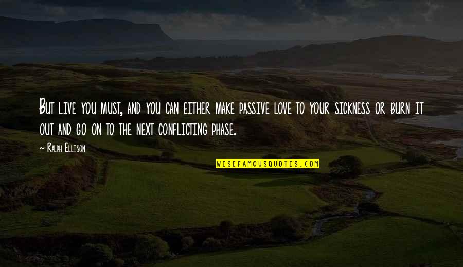 Hegelian Philosophy Quotes By Ralph Ellison: But live you must, and you can either Hegelian Philosophy Quotes By Ralph Ellison: But live you must, and you can either