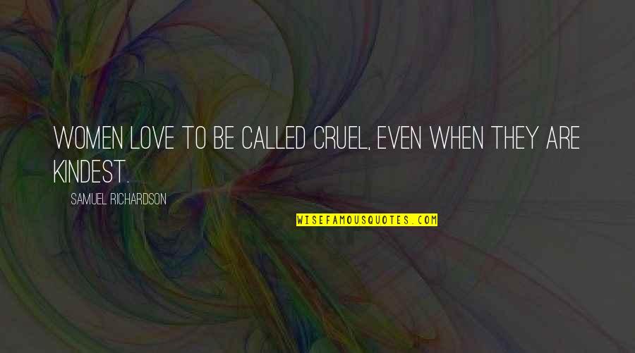 Hegelian Philosophy Quotes By Samuel Richardson: Women love to be called cruel, even when Hegelian Philosophy Quotes By Samuel Richardson: Women love to be called cruel, even when
