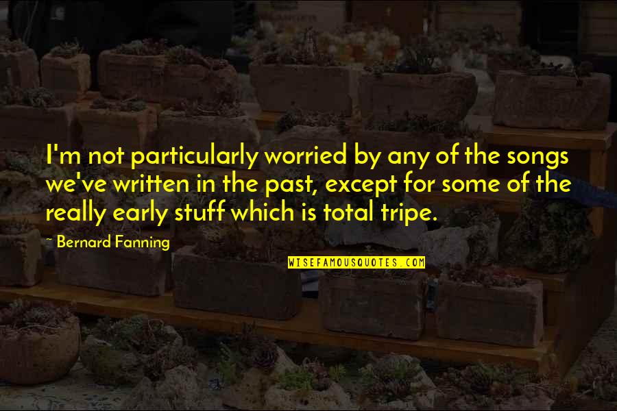 Hegels Philosophical Quote Quotes By Bernard Fanning: I'm not particularly worried by any of the Hegels Philosophical Quote Quotes By Bernard Fanning: I'm not particularly worried by any of the