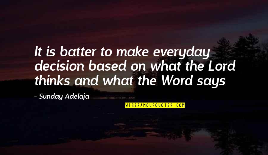 Hegeman Speakers Quotes By Sunday Adelaja: It is batter to make everyday decision based