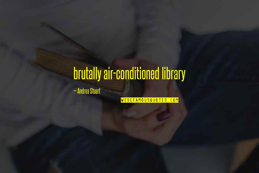 Hegeman Tiedt Quotes By Andrea Stuart: brutally air-conditioned library Hegeman Tiedt Quotes By Andrea Stuart: brutally air-conditioned library