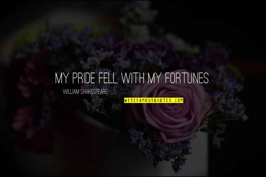 Hegemann Collection Quotes By William Shakespeare: My pride fell with my fortunes.