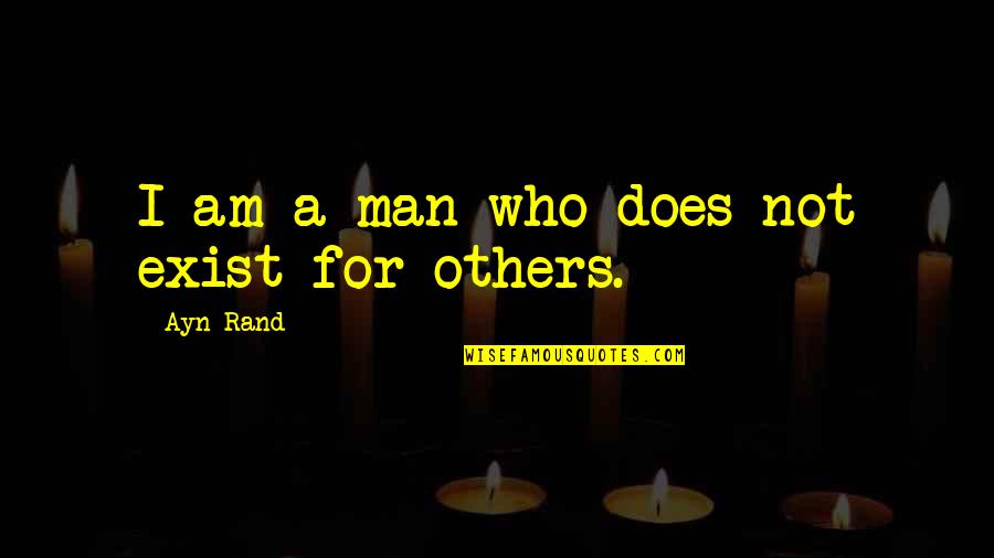 Hegemann Electric Howells Quotes By Ayn Rand: I am a man who does not exist Hegemann Electric Howells Quotes By Ayn Rand: I am a man who does not exist