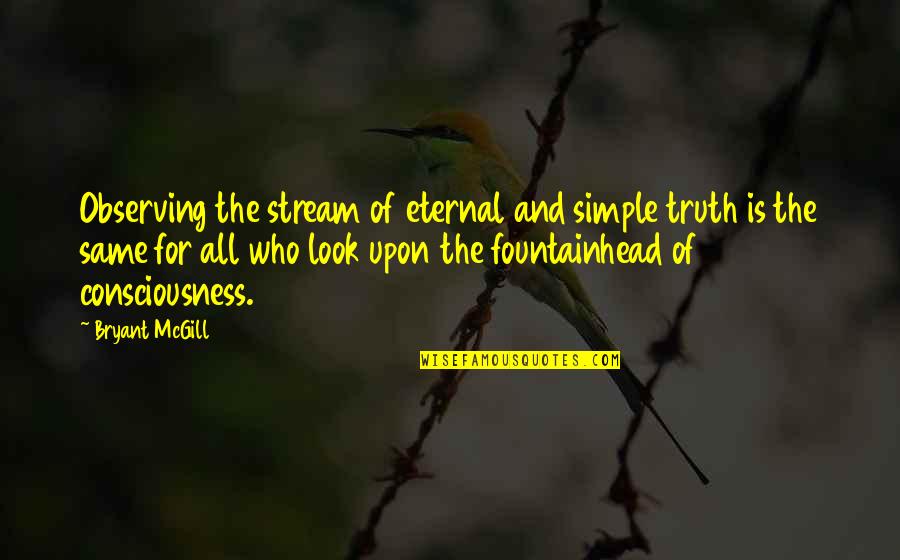 Hegemonica Quotes By Bryant McGill: Observing the stream of eternal and simple truth