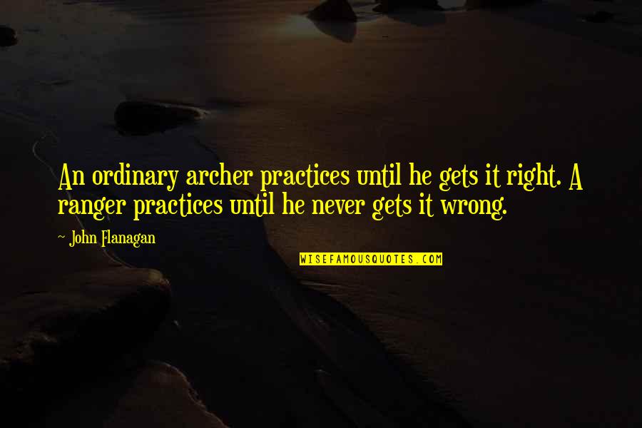 Hegemony In A Sentence Quotes By John Flanagan: An ordinary archer practices until he gets it