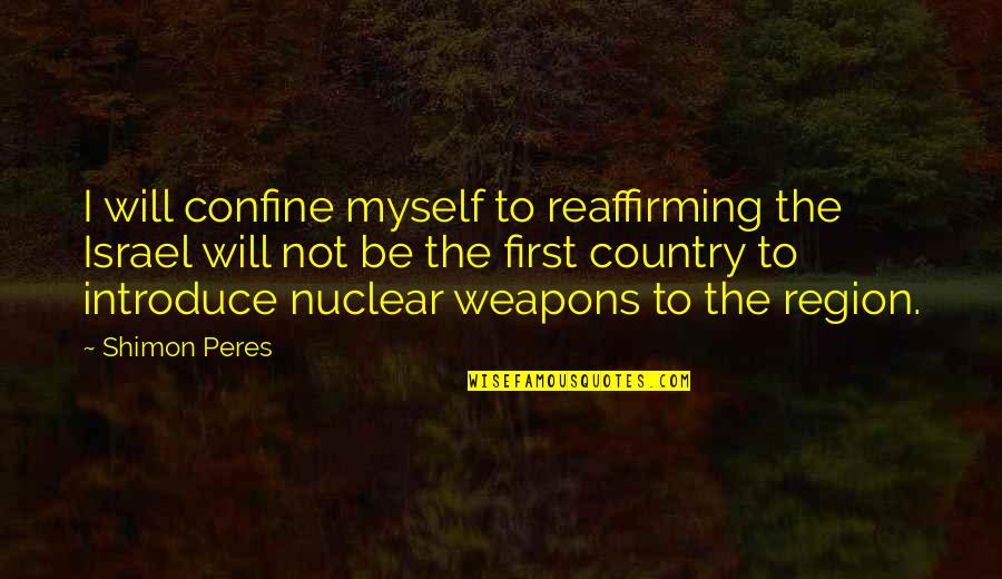 Hegenscheidt Rerailing Quotes By Shimon Peres: I will confine myself to reaffirming the Israel