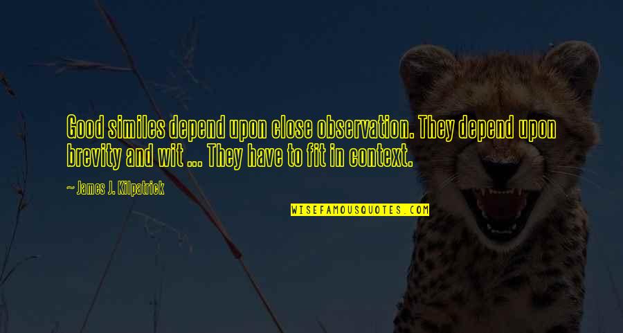 Hegenscheidt Series Quotes By James J. Kilpatrick: Good similes depend upon close observation. They depend