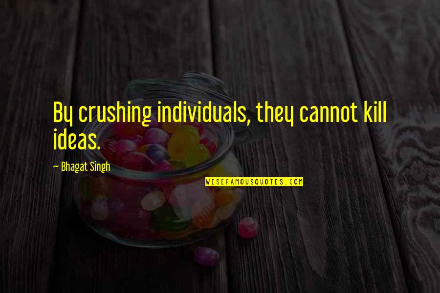 Hegery Quotes By Bhagat Singh: By crushing individuals, they cannot kill ideas. Hegery Quotes By Bhagat Singh: By crushing individuals, they cannot kill ideas.