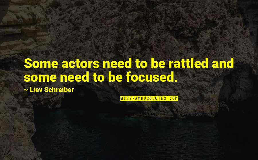 Hegery Quotes By Liev Schreiber: Some actors need to be rattled and some Hegery Quotes By Liev Schreiber: Some actors need to be rattled and some
