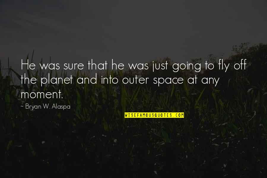 Hegesippus Account Quotes By Bryan W. Alaspa: He was sure that he was just going