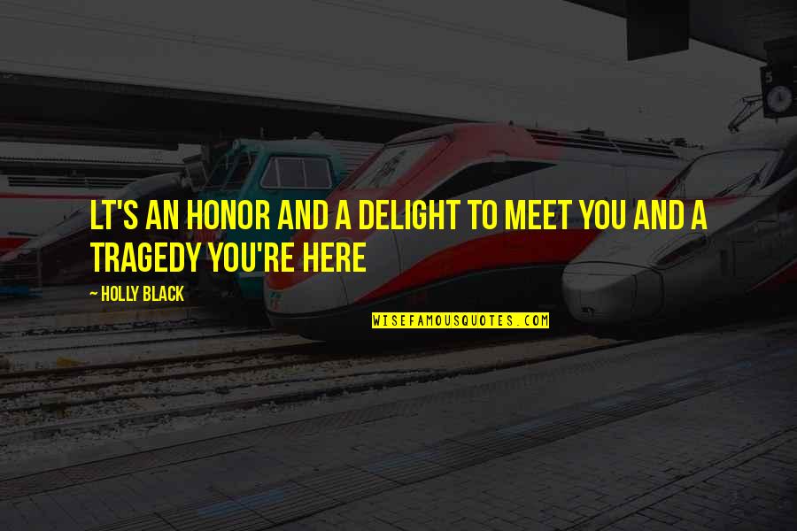 Hegganahalli Quotes By Holly Black: Lt's an honor and a delight to meet
