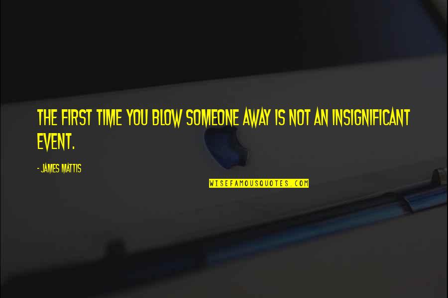Heggedal Mattress Quotes By James Mattis: The first time you blow someone away is