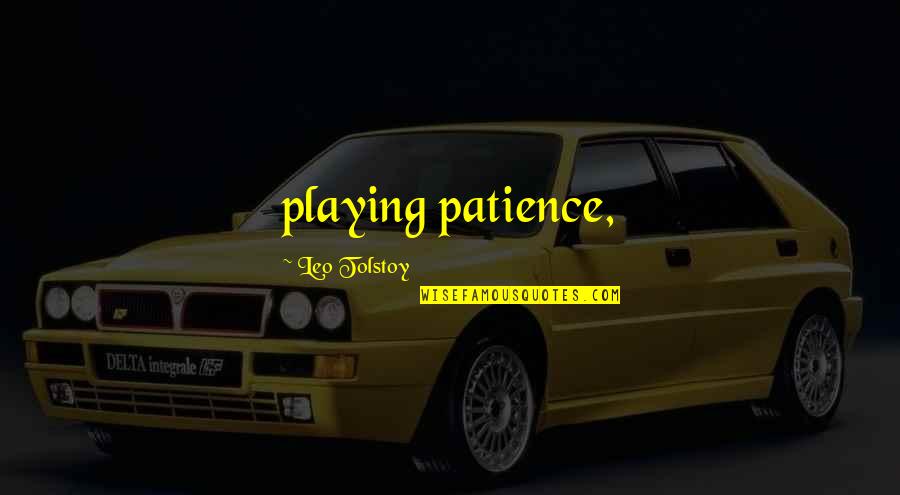 Heggelund Training Quotes By Leo Tolstoy: playing patience,