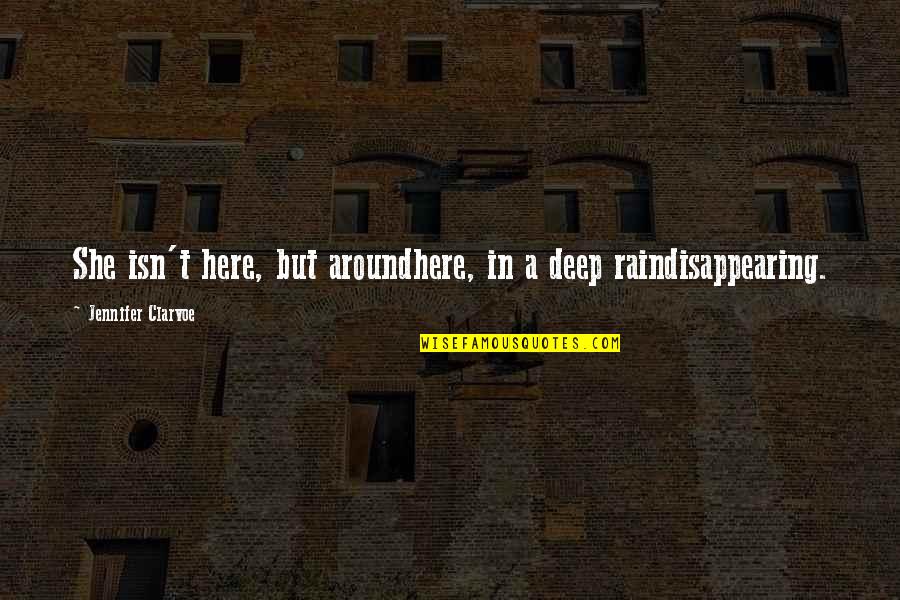Heggenschaar Quotes By Jennifer Clarvoe: She isn't here, but aroundhere, in a deep Heggenschaar Quotes By Jennifer Clarvoe: She isn't here, but aroundhere, in a deep