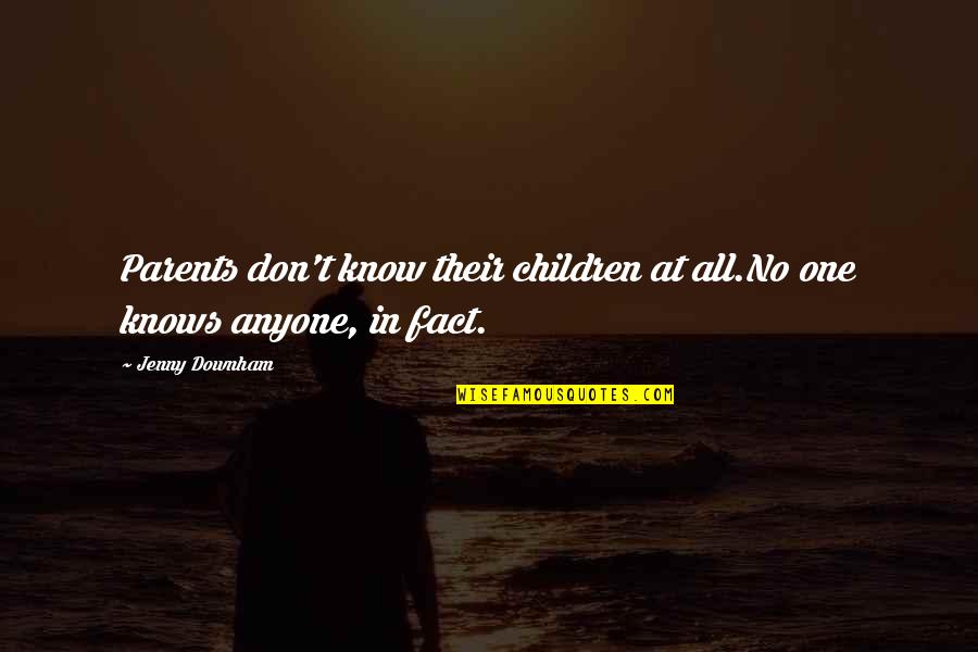 Heggerty Quotes By Jenny Downham: Parents don't know their children at all.No one