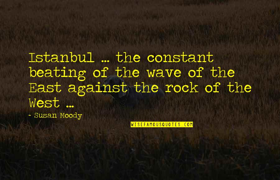 Heggli Reisen Quotes By Susan Moody: Istanbul ... the constant beating of the wave