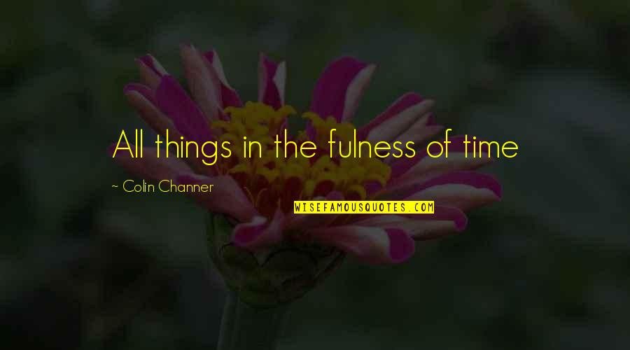 Heggstad Motion Quotes By Colin Channer: All things in the fulness of time