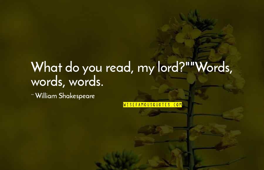 Hegira Quotes By William Shakespeare: What do you read, my lord?""Words, words, words.