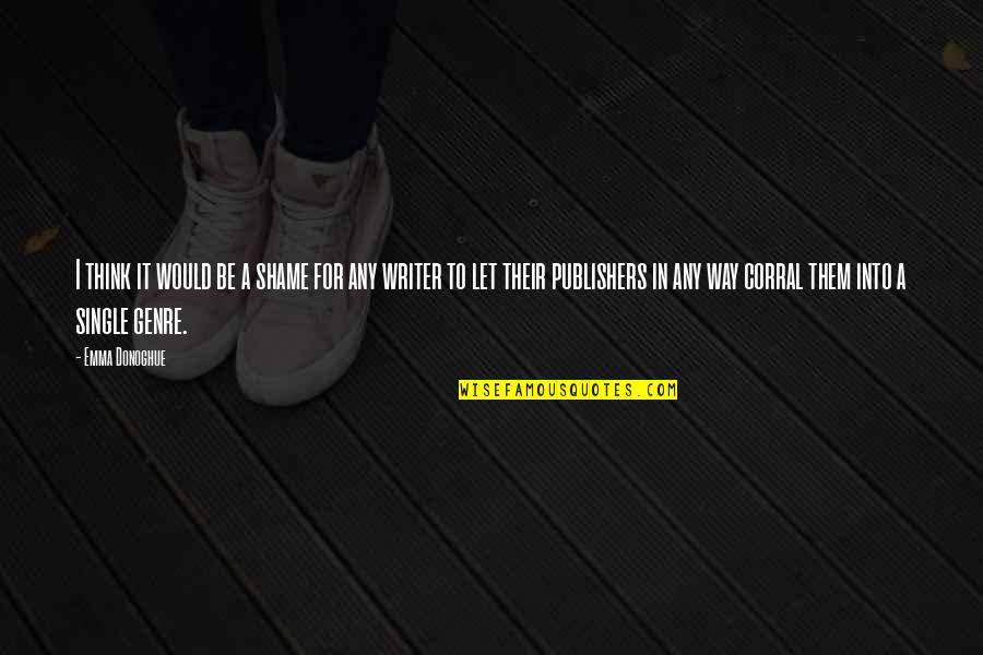Hegland Irrigation Quotes By Emma Donoghue: I think it would be a shame for Hegland Irrigation Quotes By Emma Donoghue: I think it would be a shame for