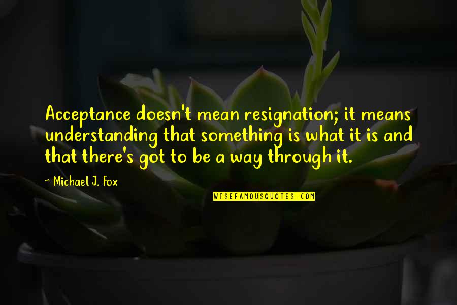 Hegland Irrigation Quotes By Michael J. Fox: Acceptance doesn't mean resignation; it means understanding that Hegland Irrigation Quotes By Michael J. Fox: Acceptance doesn't mean resignation; it means understanding that
