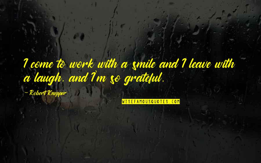 Hegland Irrigation Quotes By Robert Knepper: I come to work with a smile and