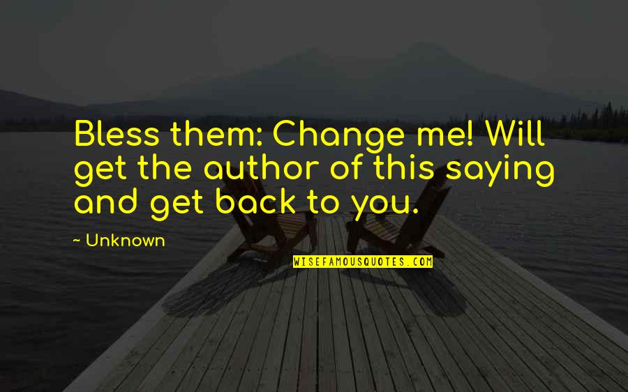 Hegland Irrigation Quotes By Unknown: Bless them: Change me! Will get the author