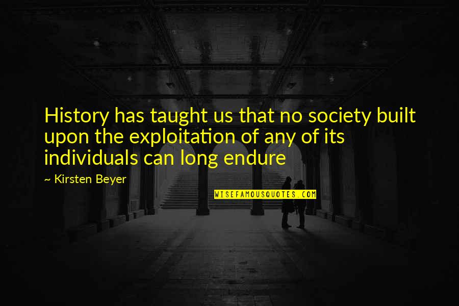 Hegley Quotes By Kirsten Beyer: History has taught us that no society built