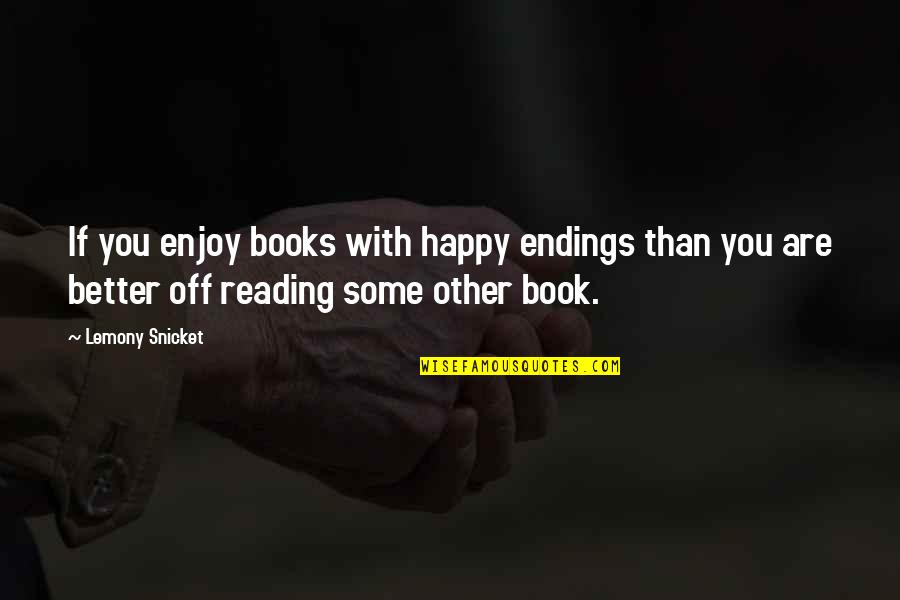 Hegtavic Quotes By Lemony Snicket: If you enjoy books with happy endings than Hegtavic Quotes By Lemony Snicket: If you enjoy books with happy endings than
