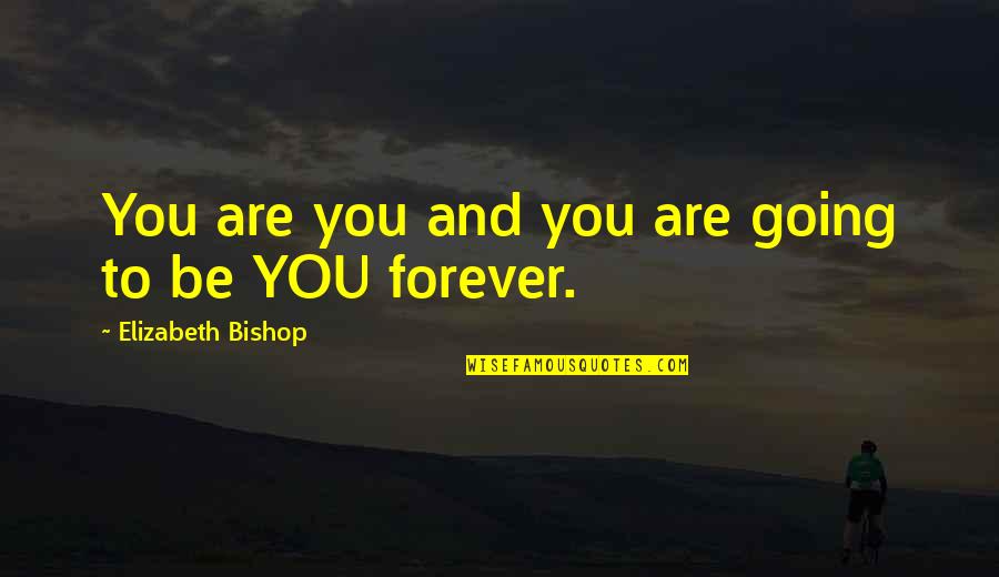 Heh Quotes By Elizabeth Bishop: You are you and you are going to