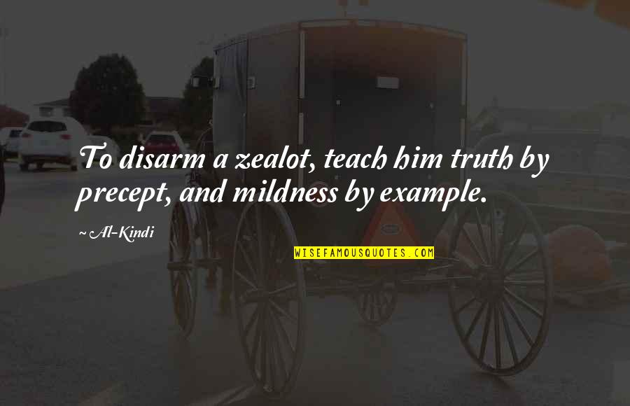Hehas Quotes By Al-Kindi: To disarm a zealot, teach him truth by