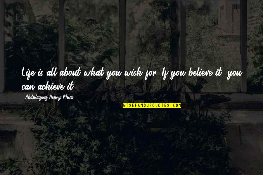 Hehashi Quotes By Abdulazeez Henry Musa: Life is all about what you wish for. Hehashi Quotes By Abdulazeez Henry Musa: Life is all about what you wish for.