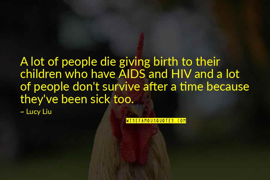 Hehasky Quotes By Lucy Liu: A lot of people die giving birth to