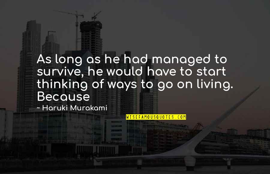 Hehehehehehehehehehehehehehehehe Quotes By Haruki Murakami: As long as he had managed to survive,